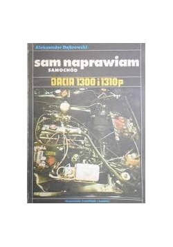 Sam naprawiam samochód , Dacia 1300 i 1310p
