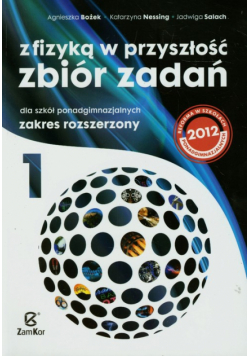 Z fizyką w przyszłość Zbiór zadań Część 1 Zakres rozszerzony
