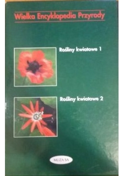 Wielka Encyklopedia Przyrody - Rośliny kwiatowe, tom I i II