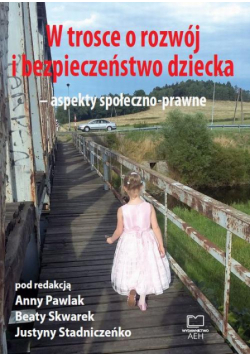 W trosce o rozwój i bezpieczeństwo dziecka – aspekty społeczno-prawne