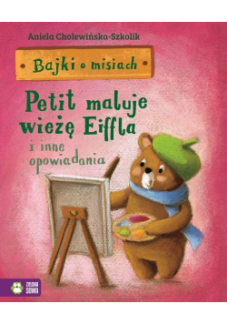 Bajki o misiach Część 4 Petit maluje wieżę Eiffla i inne opowiadania