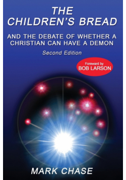 The Children's Bread and the Debate of Whether a Christian Can Have a Demon  2nd Edition