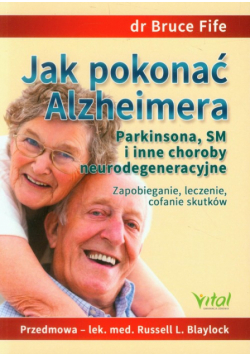 Jak pokonać Alzheimera Parkinsona, SM i inne choroby neurodegeneracyjne