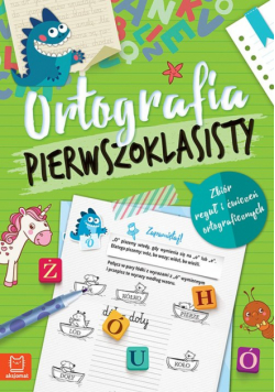 Ortografia pierwszoklasisty Zbiór reguł i ćwiczeń ortograficznych
