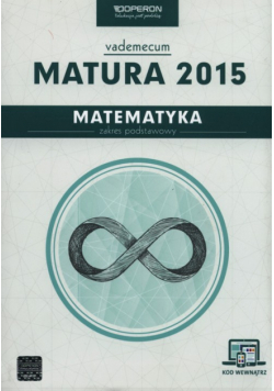 Gałązka Kinga - Matematyka Matura 2015 Vademecum Zakres podstawowy