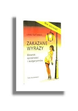 Zakazane wyrazy. Słownik sprośności i wulgaryzmów