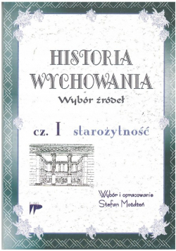 Historia wychowania I wybór źródeł Część 1 starożytność
