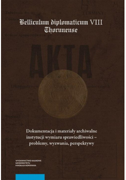Dokumentacja i materiały archiwalne instytucji wymiaru sprawiedliwości – problemy, wyzwania, perspektywy