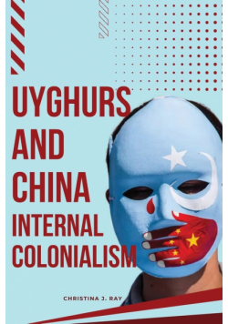 Uyghurs and China Internal Colonialism