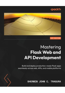 Mastering Flask Web and API Development