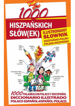 1000 hiszpańskich słów(ek) Ilustrowany słownik hiszpańsko-polski  polsko-hiszpański