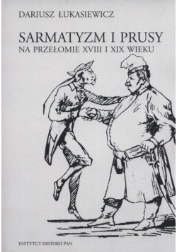 Sarmatyzm i Prusy na przełomie XVIII i XIX wieku