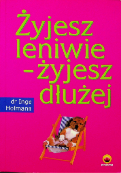 Żyjesz leniwie żyjesz dłużej