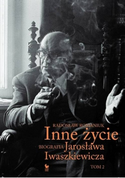 Inne życie Biografia Jarosława Iwaszkiewicza Tom 2