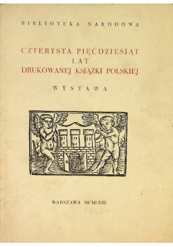 Czterysta pięćdziesiąt lat drukowanej książki polskiej wystawa