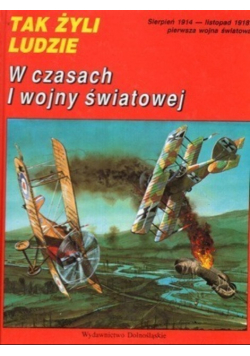 Tak żyli ludzi W czasach I wojny światowej