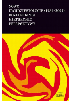 Nowe dwudziestolecie (1989-2009). Rozpoznania. Hierarchie. Perspektywy