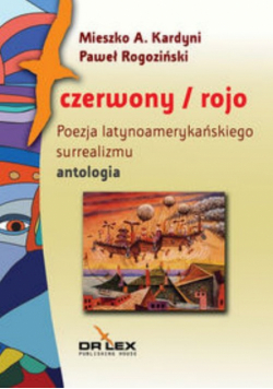 Czerwony Rojo Poezja latynoamerykańskiego surrealizmu / Błękitny Azul Poezja latynoamerykańskiego modernizmu