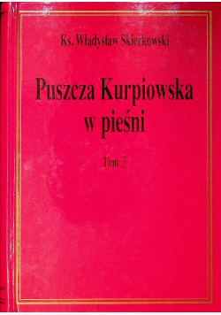 Puszcza Kurpowska w pieśni Tom 3