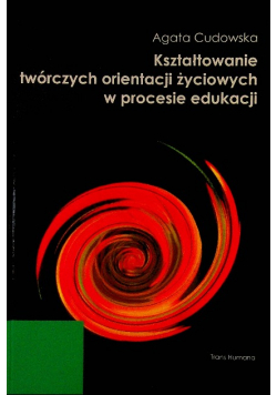 Kształtowanie twórczych orientacji życiowych w procesie edukacji