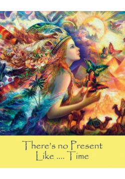 There's no Present Like ......Time