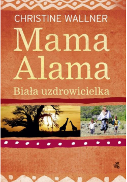 Mama Alama Biała uzdrowicielka Odnalazłam swoje życie w Afryce