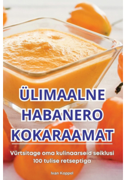 Ülimaalne Habanero Kokaraamat