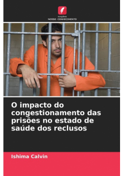 O impacto do congestionamento das prisões no estado de saúde dos reclusos