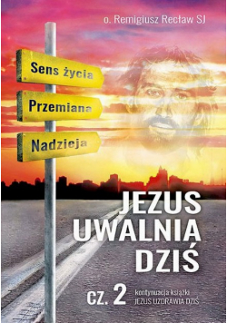 Jezus uwalnia dziś Część 2