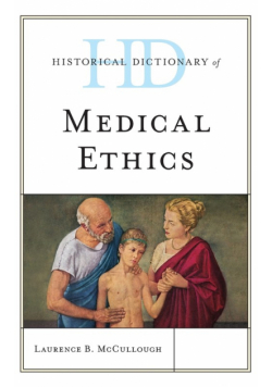 Historical Dictionary of Medical Ethics