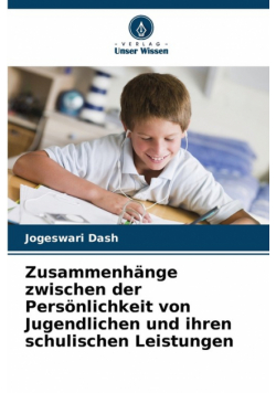 Zusammenhänge zwischen der Persönlichkeit von Jugendlichen und ihren schulischen Leistungen
