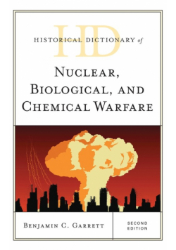Historical Dictionary of Nuclear, Biological, and Chemical Warfare, Second Edition