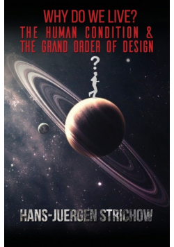 Why Do We Live? The Human Condition and The Grand Order of Design