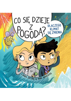 Co się dzieje z pogodą? Dlaczego klimat się zmienia
