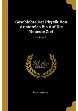 Geschichte Der Physik Von Aristoteles Bis Auf Die Neueste Ziet; Volume 2
