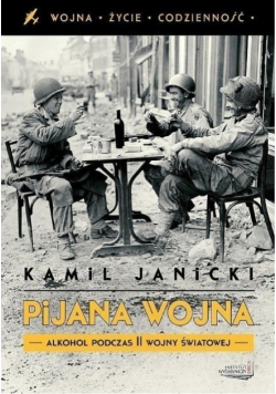 Pijana wojna Alkohol podczas II wojny światowej