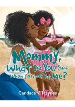 Mommy, What Do You See When You Look At Me?