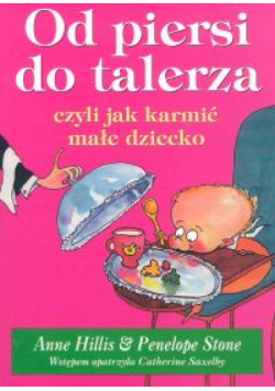 Od piersi do talerza czyli jak karmić małe dziecko.