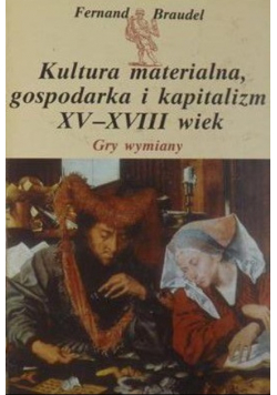 Kultura materialna gospodarka i kapitalizm XV - XVIII wiek Gry wymiany
