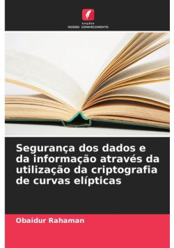 Segurança dos dados e da informação através da utilização da criptografia de curvas elípticas