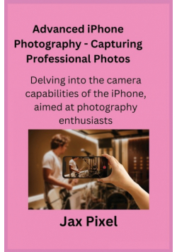 Advanced iPhone Photography - Capturing Professional Photos