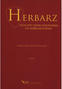 Herbarz szlachty ziemi łukowskiej na Lubelszczyźnie Tom 1