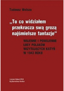 To co widziałem przekracza swa grozą najśmielsze fantazje