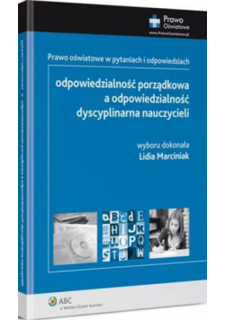 Odpowiedzialność porządkowa a odpowiedzialność dyscyplinarna nauczycieli. Prawo oświatowe w pytaniach i odpowiedziach