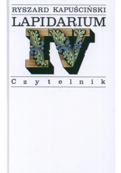 Kapuściński Ryszard - Lapidarium IV