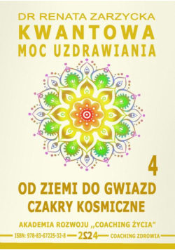 Kwantowa Moc Uzdrawiania. Księga 4. Od Ziemi do Gwiazd. Czakry Kosmiczne