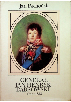 Generał Jan Henryk Dąbrowski 1755 - 1818