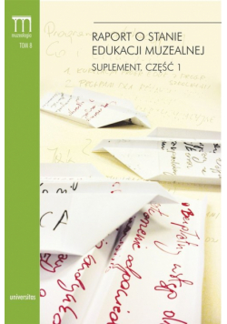 Raport o stanie edukacji muzealnej. Suplement Część 1