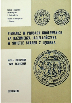 Pieniądz w Prusach Królewskich za Kazimierza Jagiellończyka w świetle skarbu z Lęborka