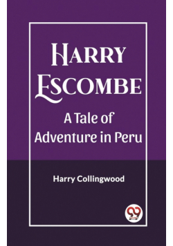 Harry Escombe A Tale of Adventure in Peru